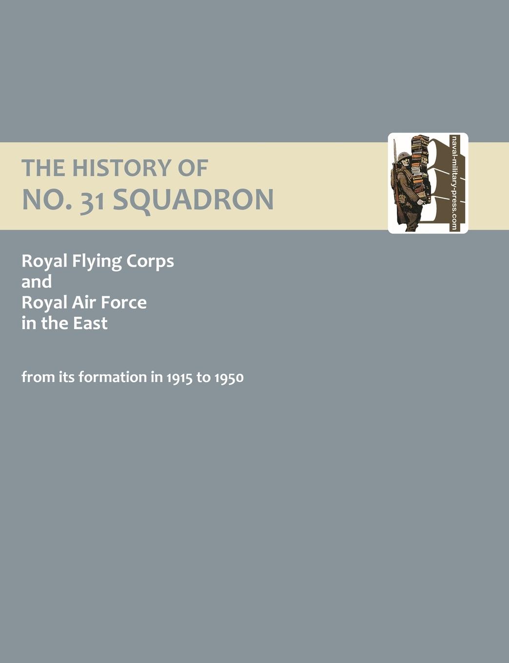 Vorderes Coverbild History of No.31 Squadron Royal Flying Corps and Royal Air Force in the East from Its Formation in 1915 to 1950.