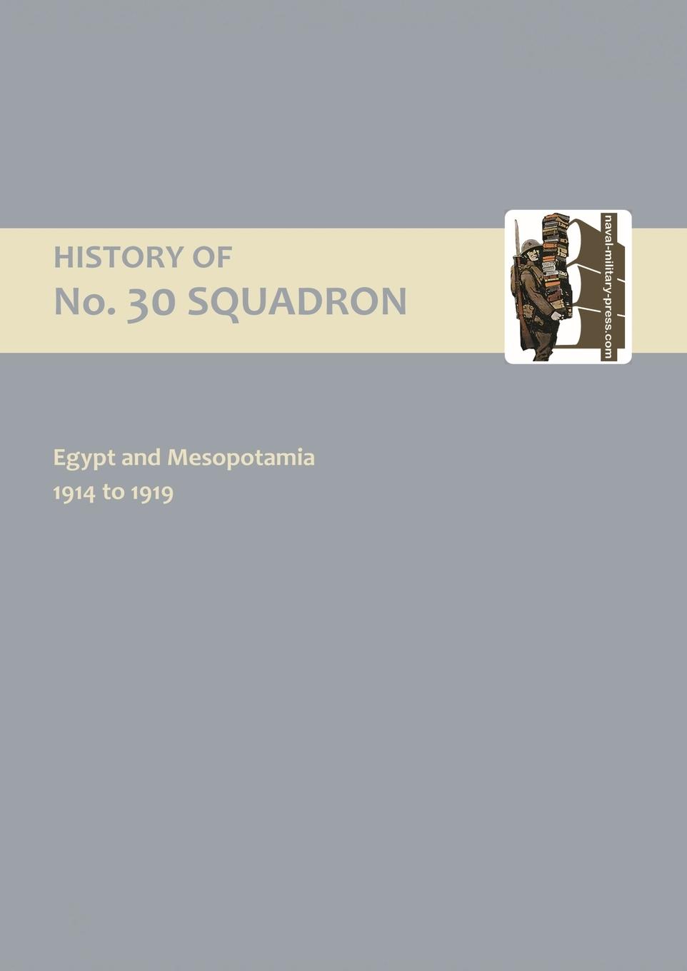 Vorderes Coverbild HISTORY OF No.30 SQUADRON RAF. EGYPT AND MESOPOTAMIA 1914 to 1919