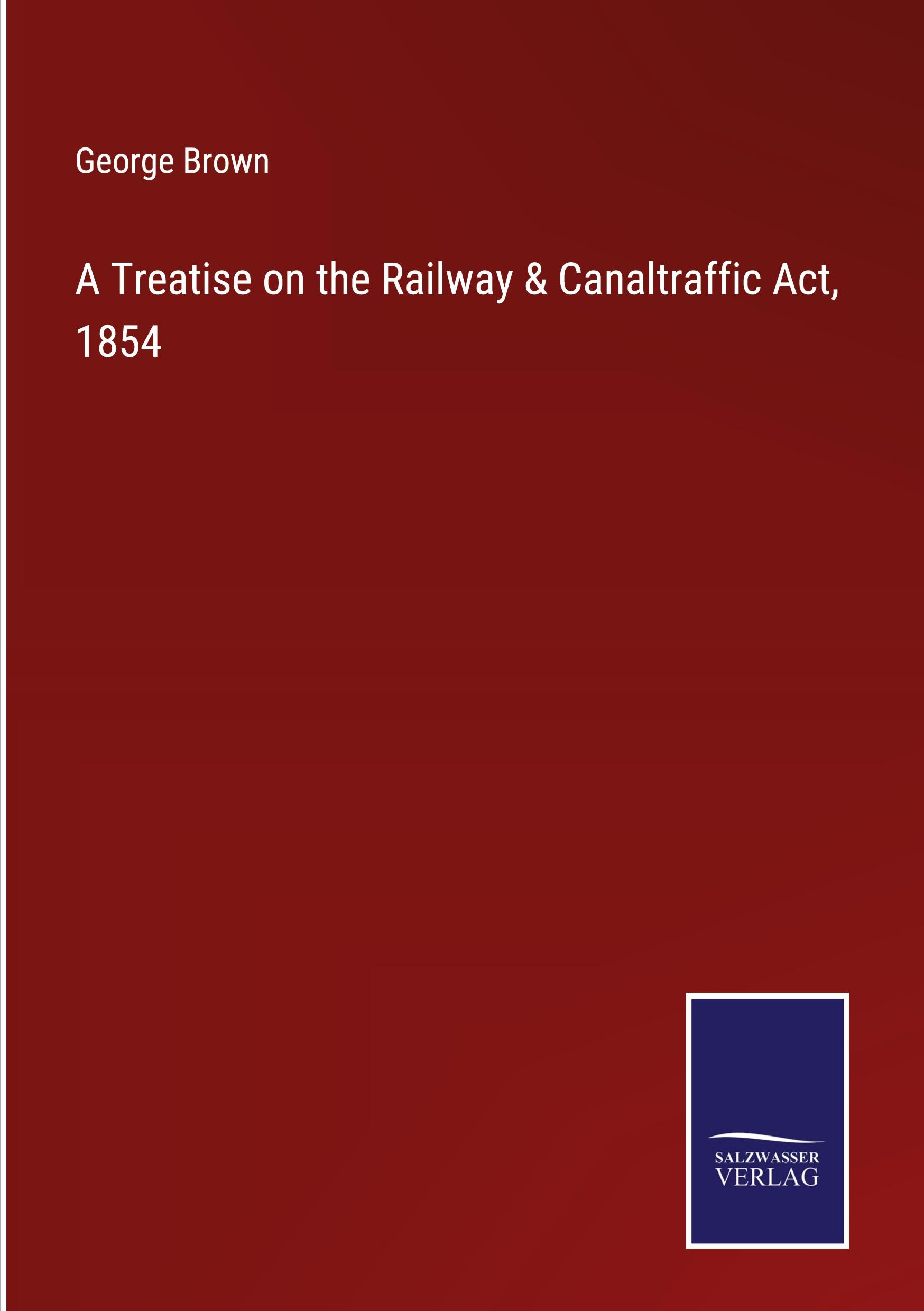 Vorderes Coverbild A Treatise on the Railway & Canaltraffic Act, 1854