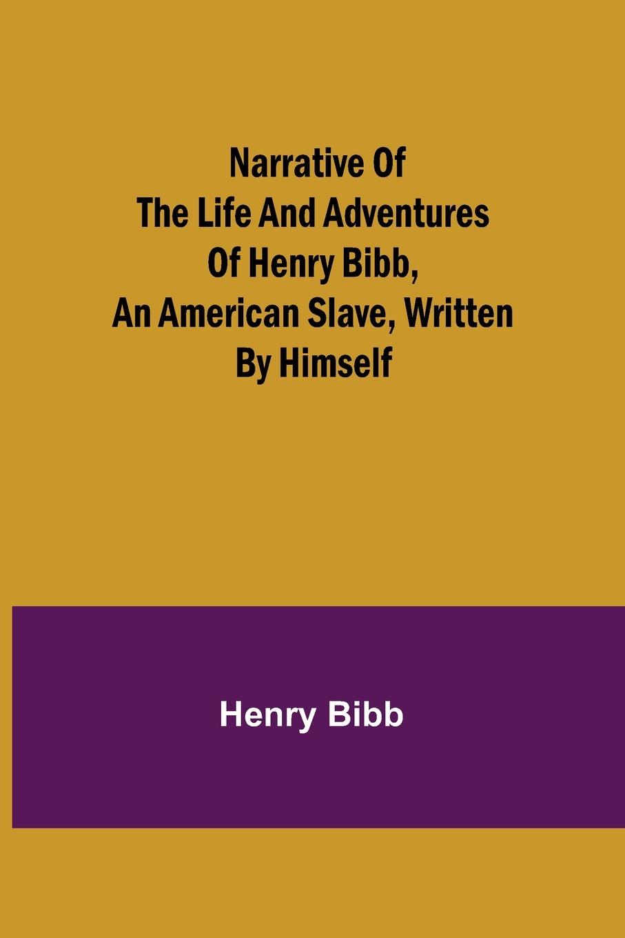 Vorderes Coverbild Narrative of the Life and Adventures of Henry Bibb, an American Slave, Written by Himself