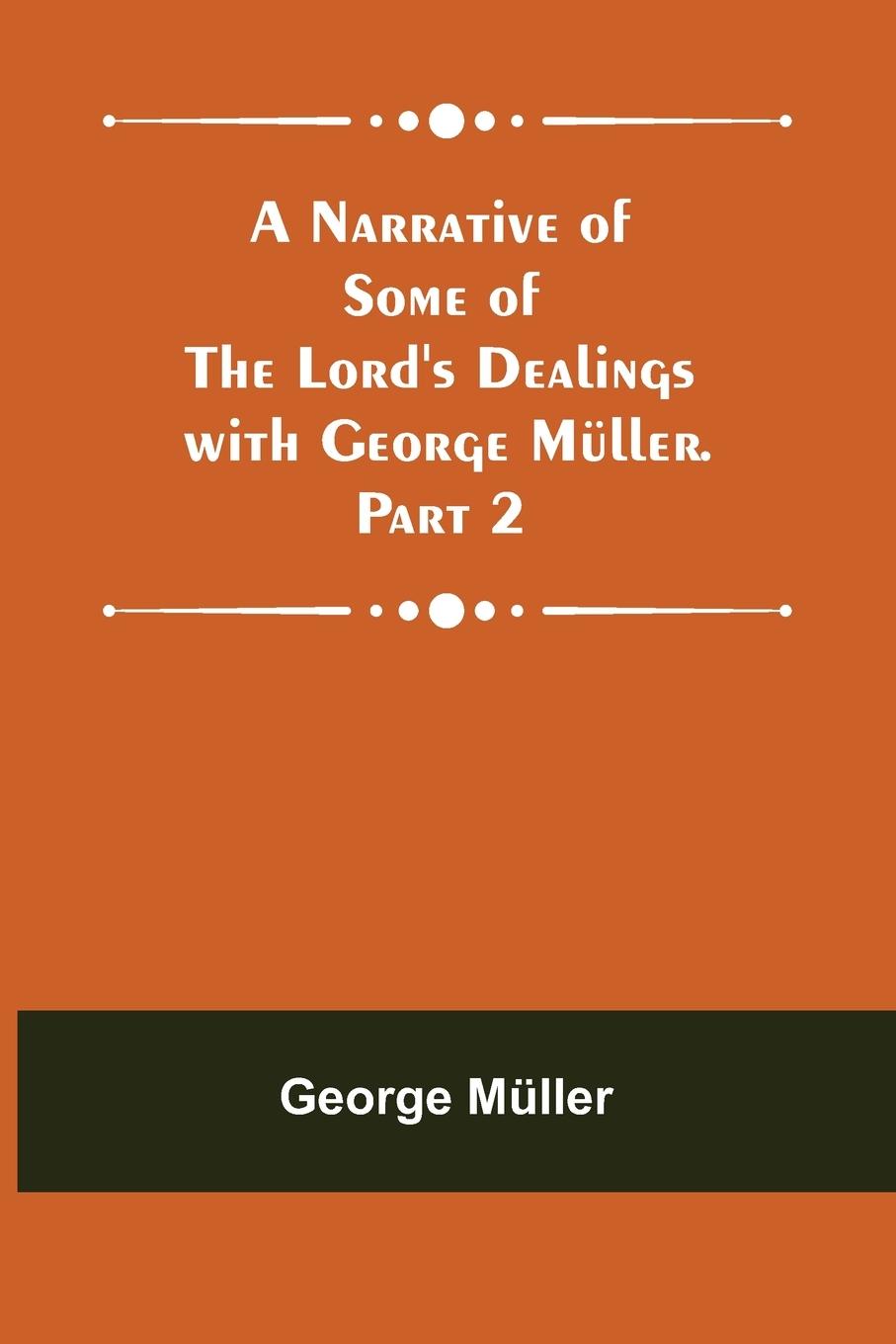Vorderes Coverbild A Narrative of Some of the Lord's Dealings with George Müller. Part 2