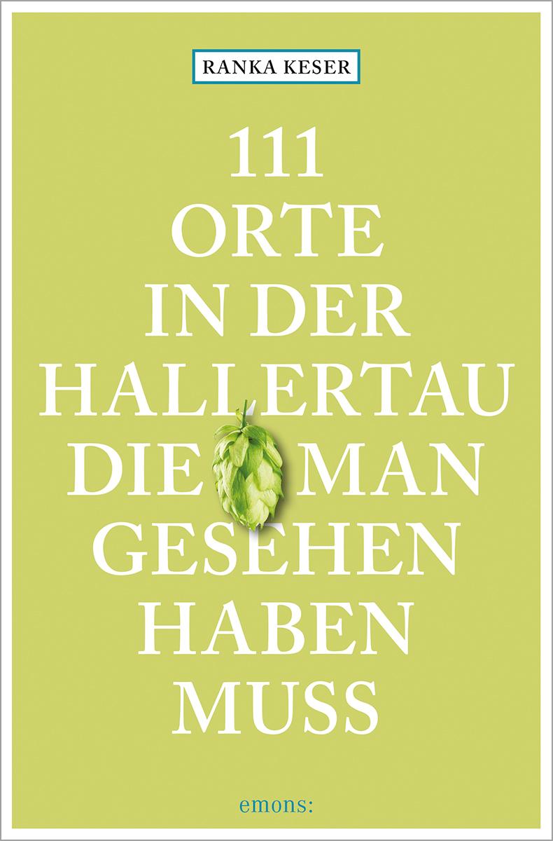 Vorderes Coverbild 111 Orte in der Hallertau, die man gesehen haben muss