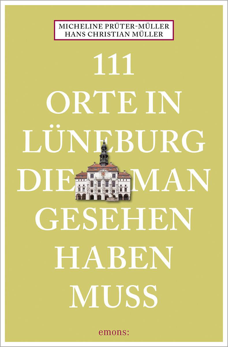 Vorderes Coverbild 111 Orte in Lüneburg, die man gesehen haben muss