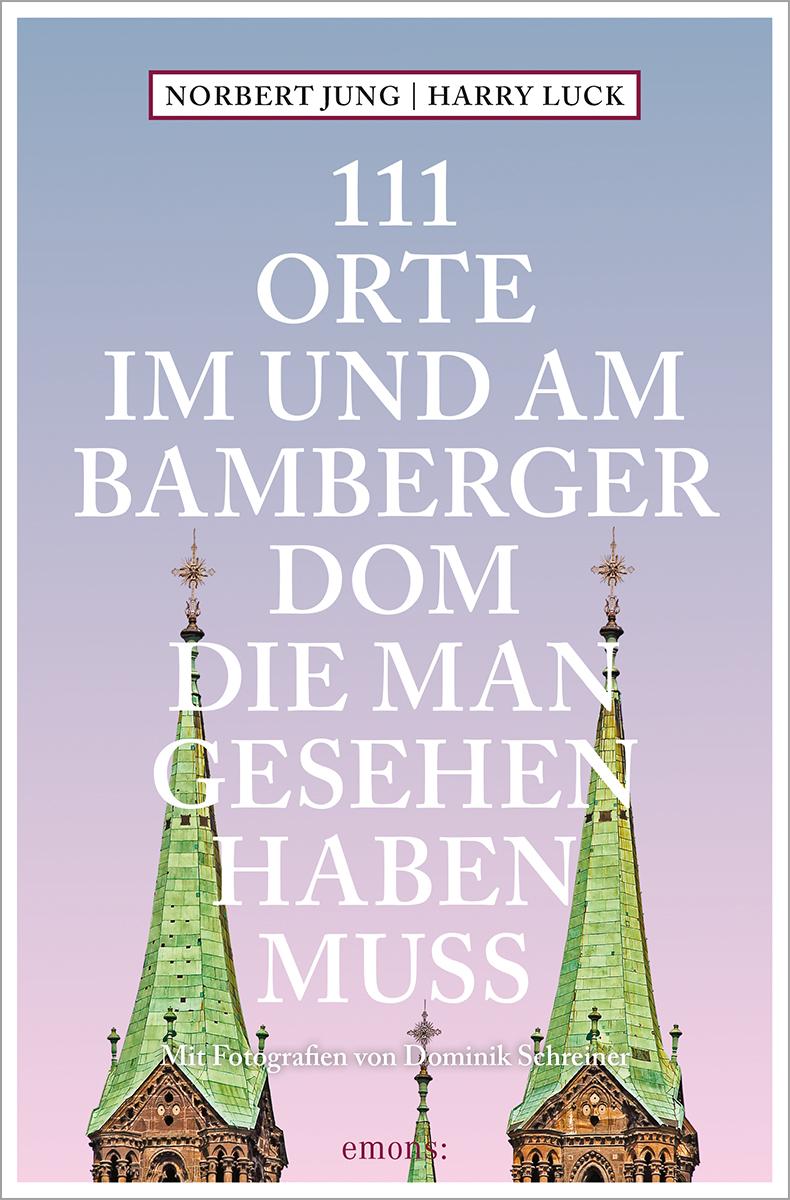 Vorderes Coverbild 111 Orte im und am Bamberger Dom, die man gesehen haben muss