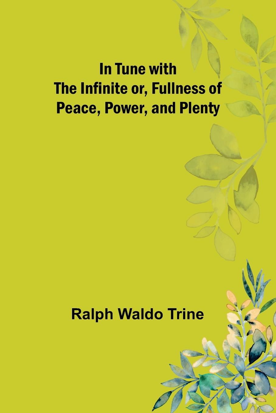 Vorderes Coverbild In Tune with the Infinite or, Fullness of Peace, Power, and Plenty