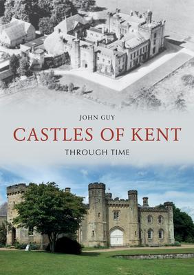 Vorderes Coverbild Castles of Kent Through Time