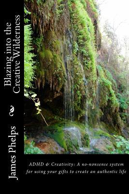 Vorderes Coverbild Blazing into the Creative Wilderness: ADHD & Creativity: A no-nonsense system for using your gifts to create an authentic life