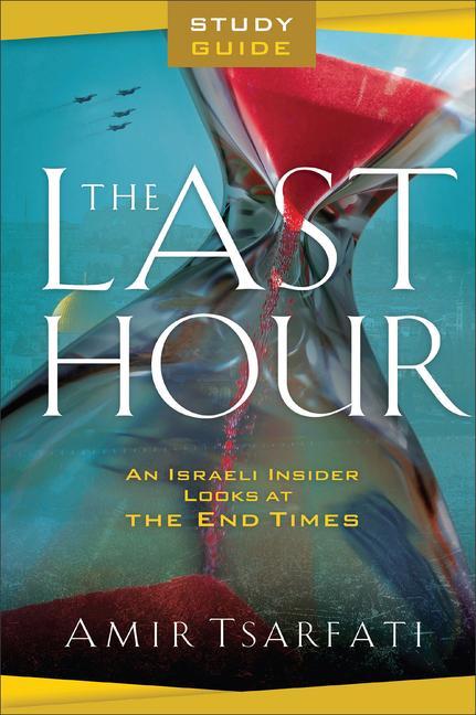 Vorderes Coverbild The Last Hour Study Guide - An Israeli Insider Looks at the End Times
