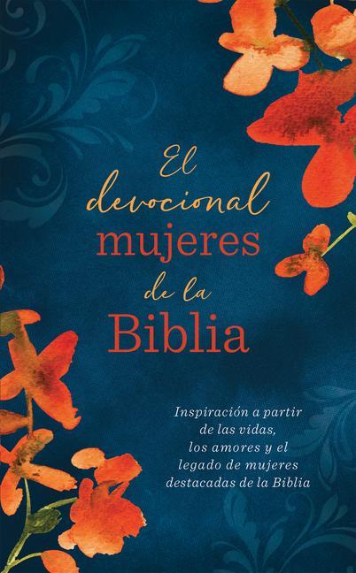 Vorderes Coverbild El Devocional Mujeres de la Biblia: Inspiración a Partir de Las Vidas, Los Amores Y El Legado de Mujeres Destacadas de la Biblia