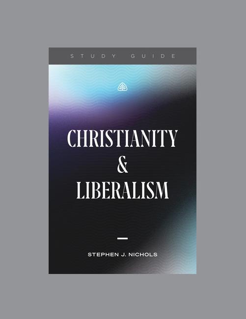 Vorderes Coverbild Christianity and Liberalism, Teaching Series Study Guide