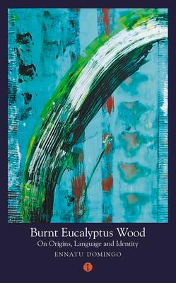 Vorderes Coverbild Burnt Eucalyptus Wood: On Origins, Language and Identity