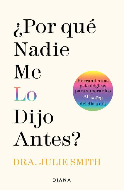 Vorderes Coverbild ¿Por Qué Nadie Me Lo Dijo Antes?: Herramientas Psicológicas Para Superar Los Altibajos del Día a Día / Why Has Nobody Told Me This Before?