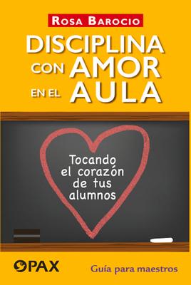 Vorderes Coverbild Disciplina Con Amor En El Aula: Tocando El Corazón de Tus Alumnos. Guía Para Maestros