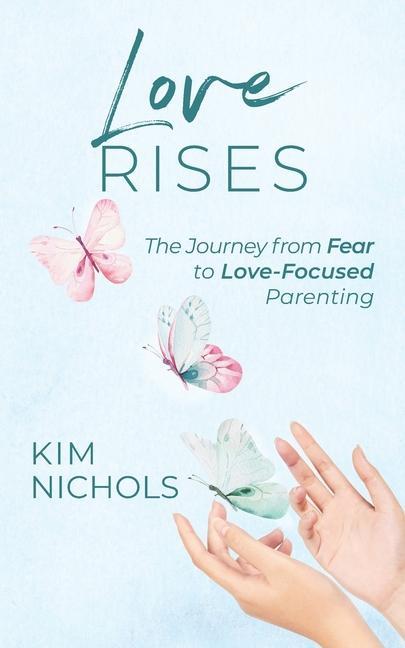 Vorderes Coverbild Love Rises: The Journey from Fear to Love-Focused Parenting