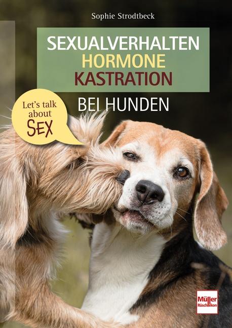 Vorderes Coverbild Sexualverhalten - Hormone - Kastration bei Hunden