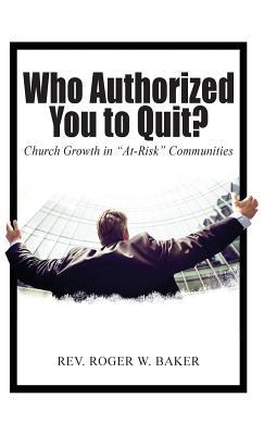 Vorderes Coverbild Who Authorized You to Quit?: Church Growth in "At-Risk" Communities
