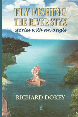 Vorderes Coverbild Fly Fishing the River Styx: Stories with an Angle