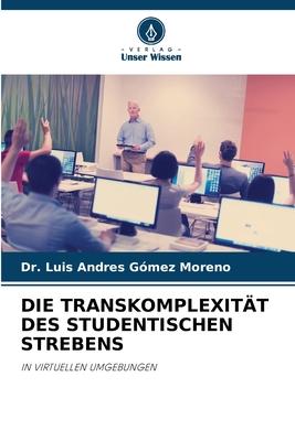 Vorderes Coverbild DIE TRANSKOMPLEXITÄT DES STUDENTISCHEN STREBENS