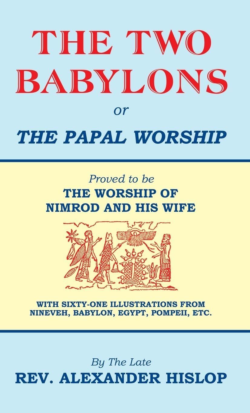 Vorderes Coverbild The Two Babylons, Or the Papal Worship