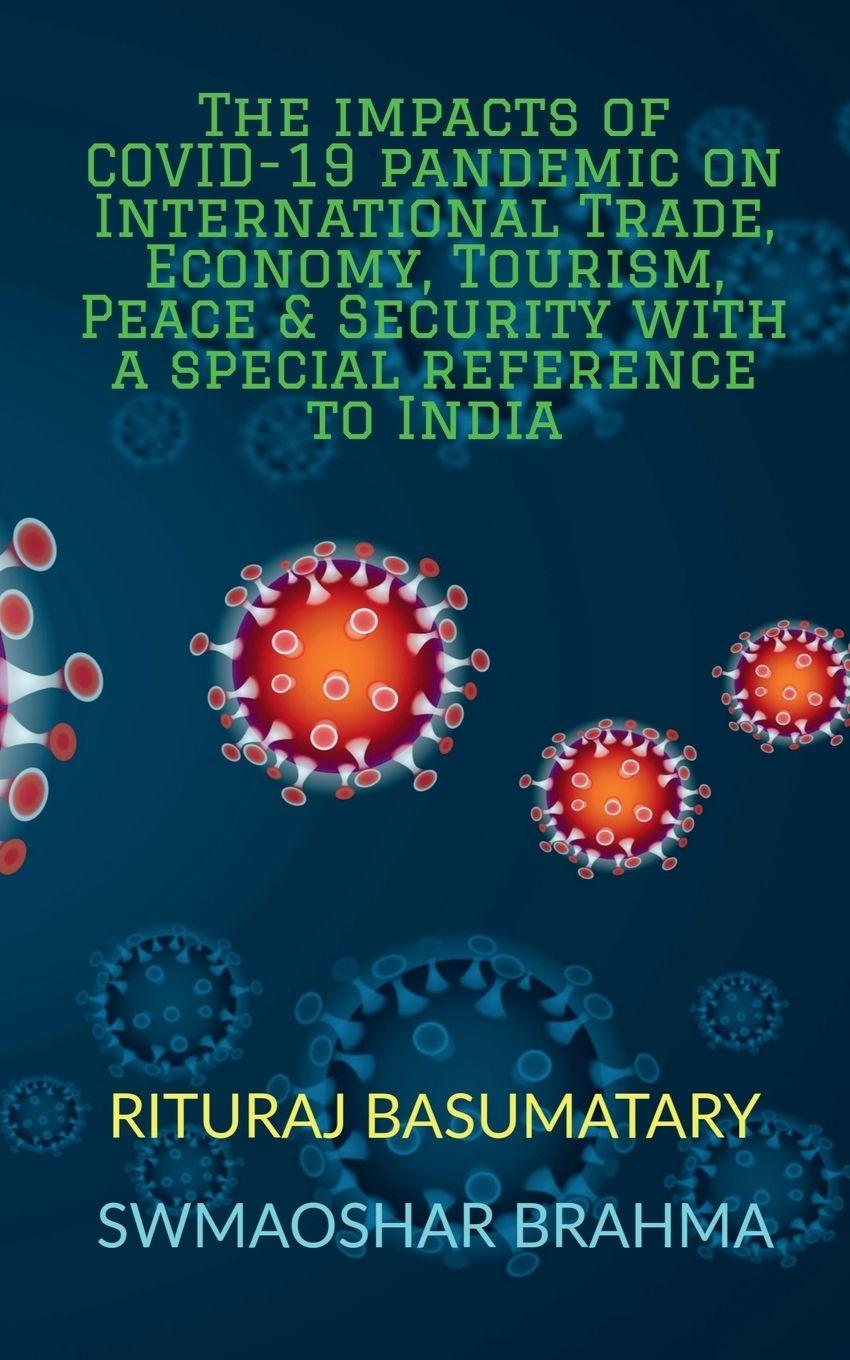 Vorderes Coverbild The impacts of COVID-19 pandemic on International Trade, Economy, Tourism, Peace and Security with a special reference to India