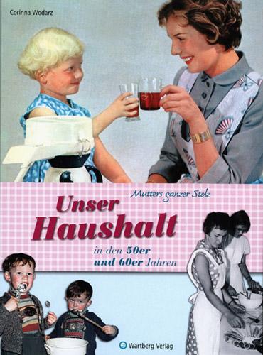 Vorderes Coverbild Mutters ganzer Stolz! Unser Haushalt in den 50er und 60er Jahren
