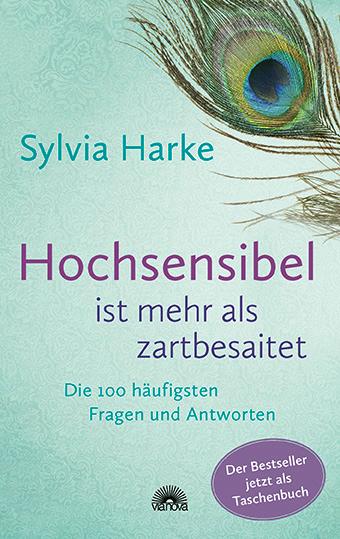 Vorderes Coverbild Hochsensibel ist mehr als zartbesaitet. Die 100 häufigsten Fragen und Antworten. Ratgeber für Herausforderungen, Ängste & Konflikte. Praxisbuch zur Alltagsbewältigung & Stärkung des Selbsvertrauens