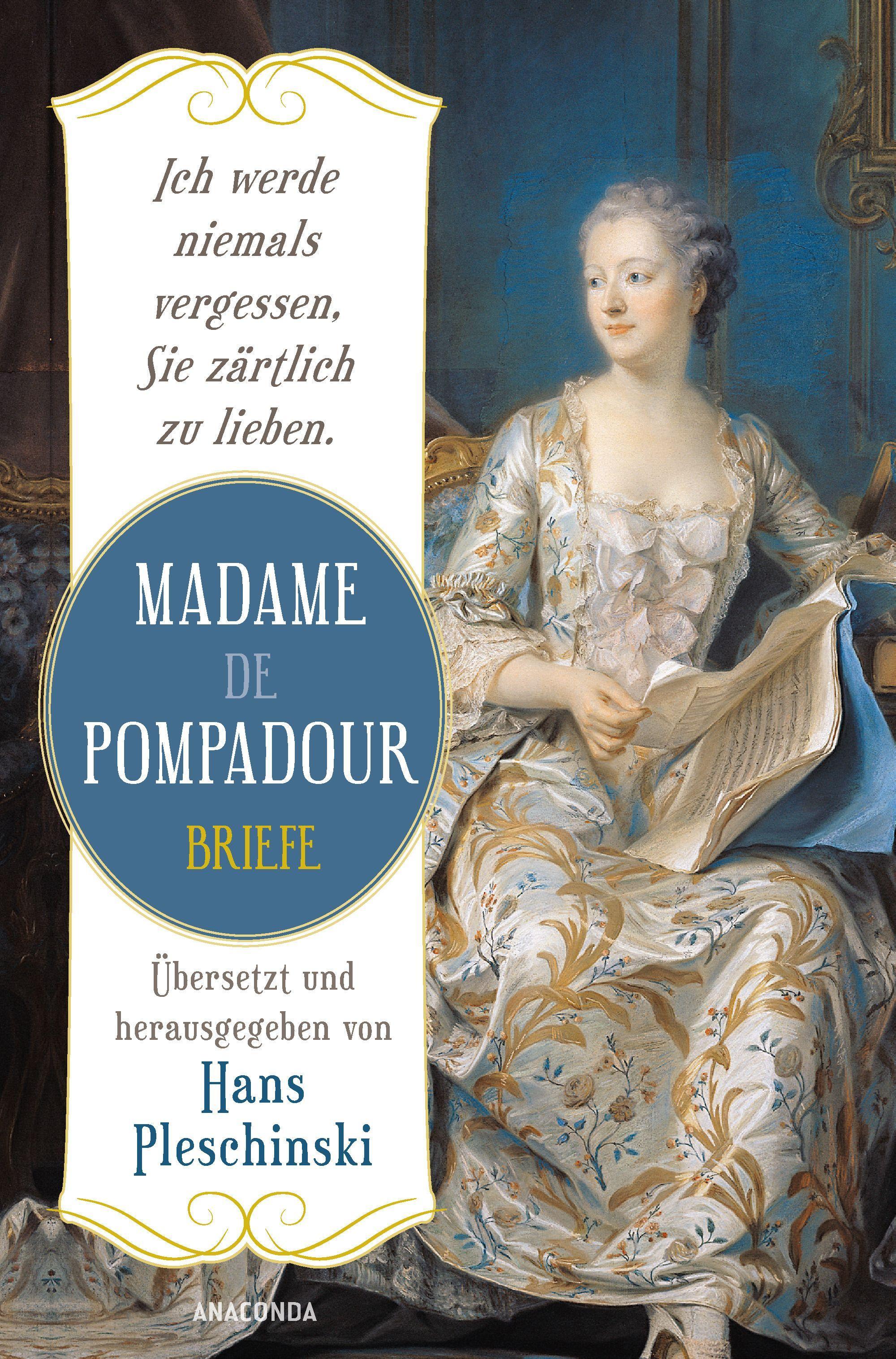 Vorderes Coverbild Ich werde niemals vergessen, Sie zärtlich zu lieben: Madame de Pompadour. Briefe