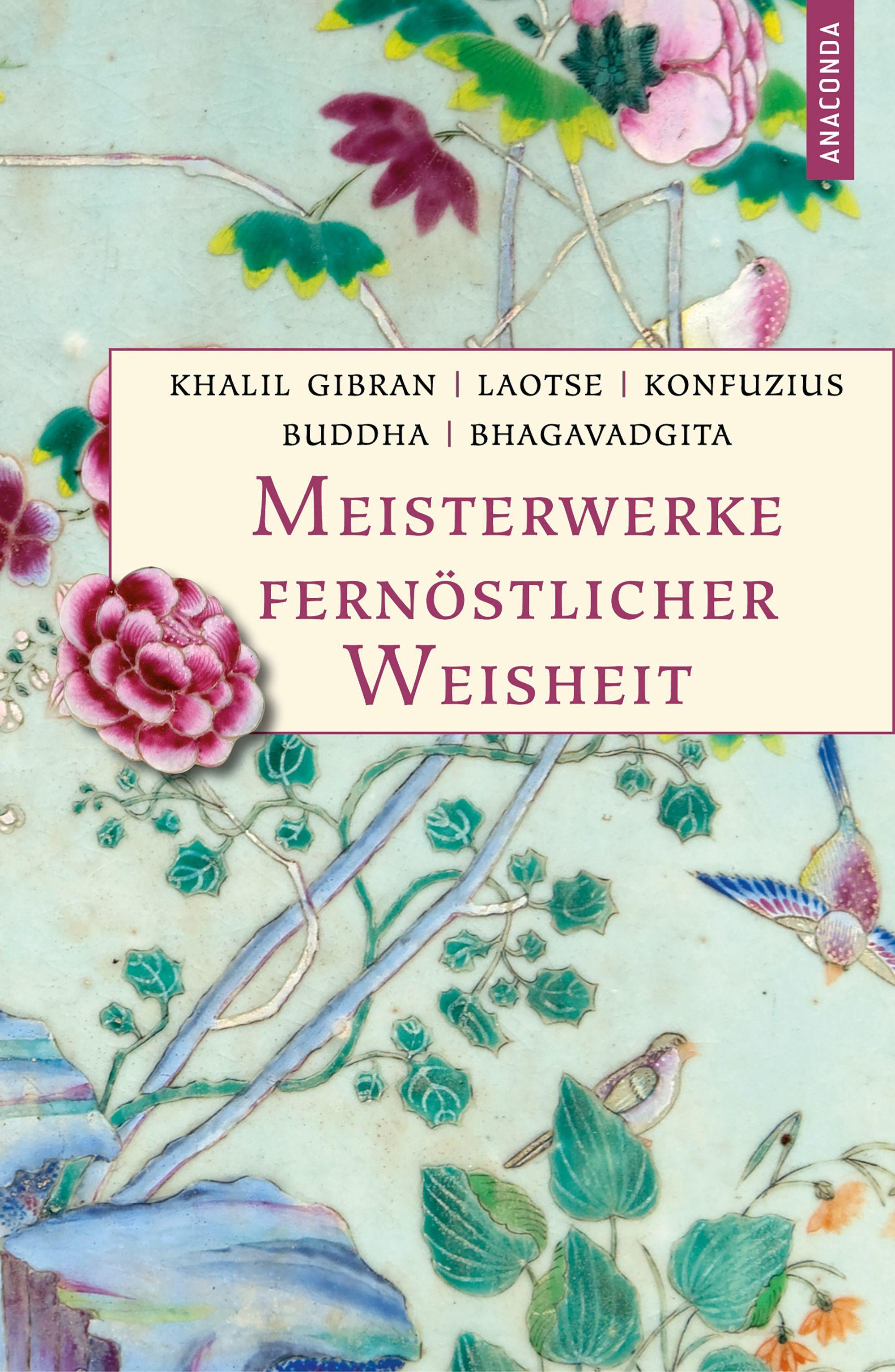 Vorderes Coverbild Meisterwerke fernöstlicher Weisheit. Khalil Gibran, Der Prophet. Laotse, Tao te king. Konfuzius, Der Weg der Wahrhaftigkeit. Buddha, Die Pfeiler der Einsicht. Bhagavadgita