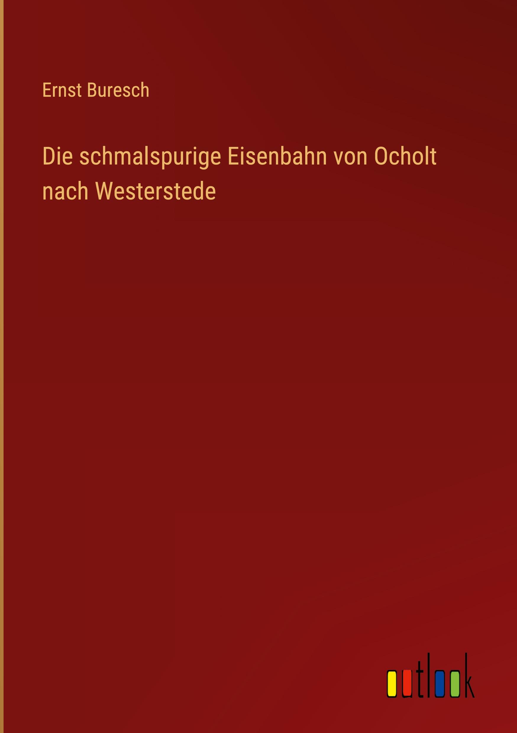 Vorderes Coverbild Die schmalspurige Eisenbahn von Ocholt nach Westerstede