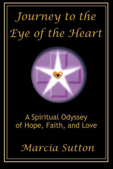 Vorderes Coverbild Journey to the Eye of the Heart: A Spiritual Odyssey of Hope, Faith, and Love