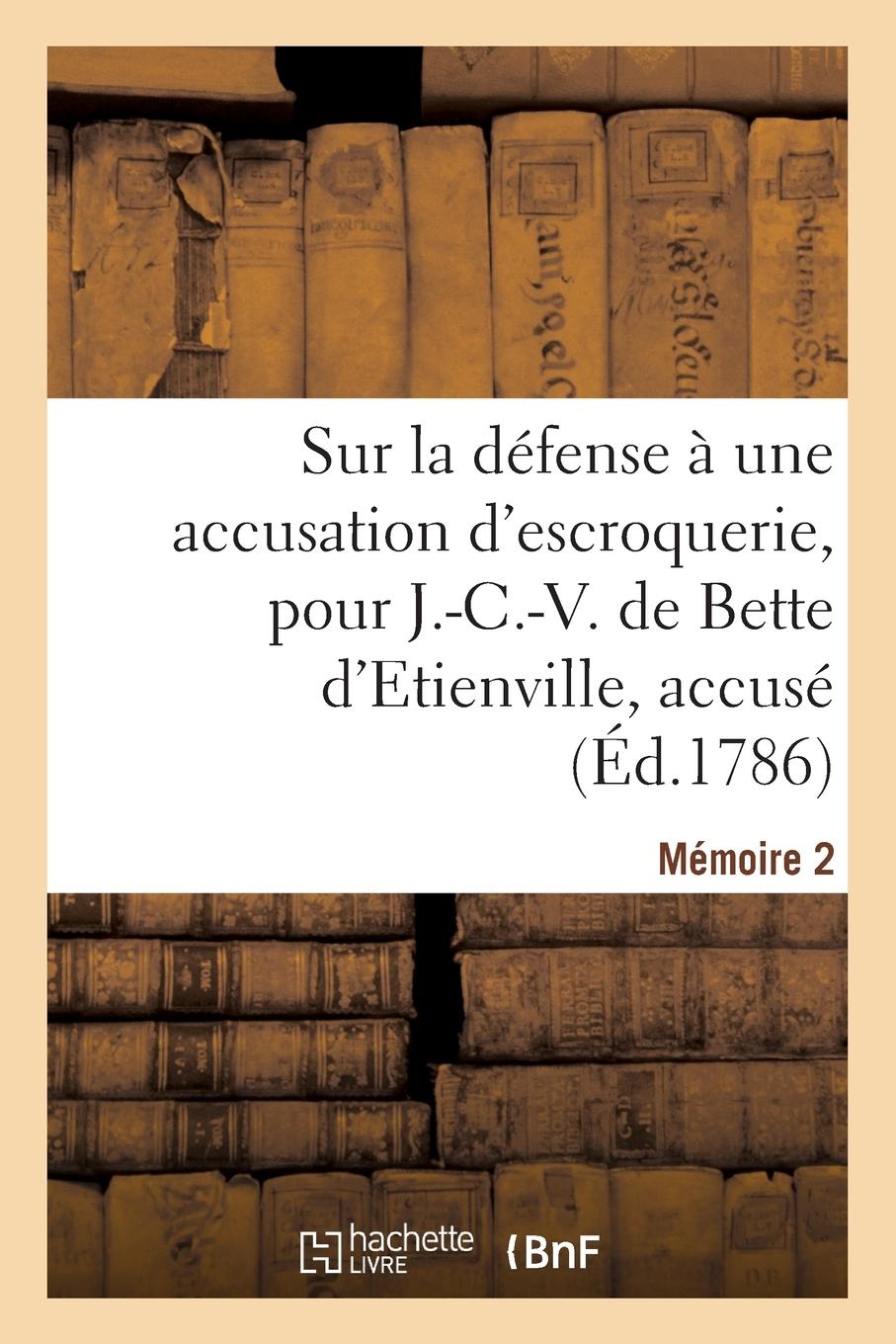 Vorderes Coverbild Sur La Défense À Une Accusation d'Escroquerie, Pour J.-C.-V. de Bette d'Etienville, Accusé
