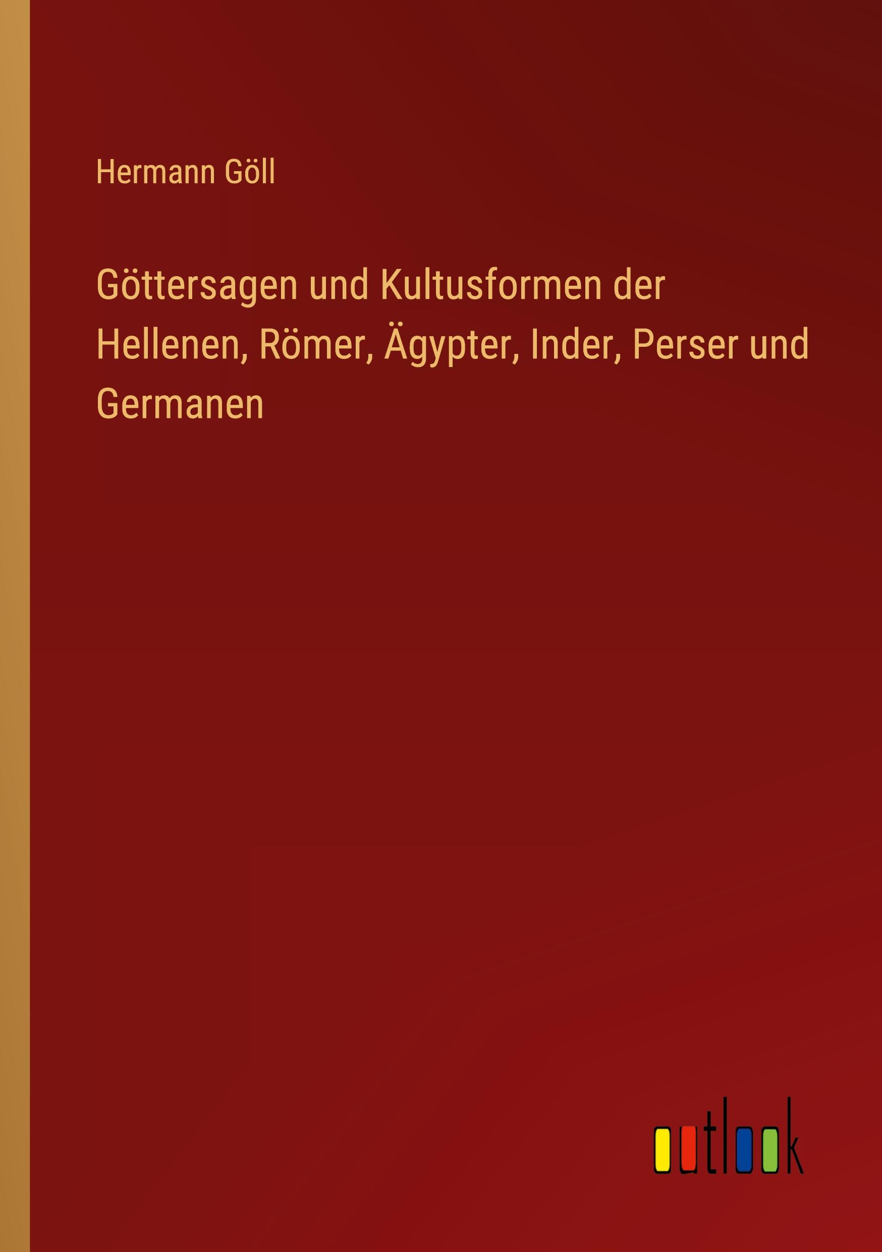 Vorderes Coverbild Göttersagen und Kultusformen der Hellenen, Römer, Ägypter, Inder, Perser und Germanen