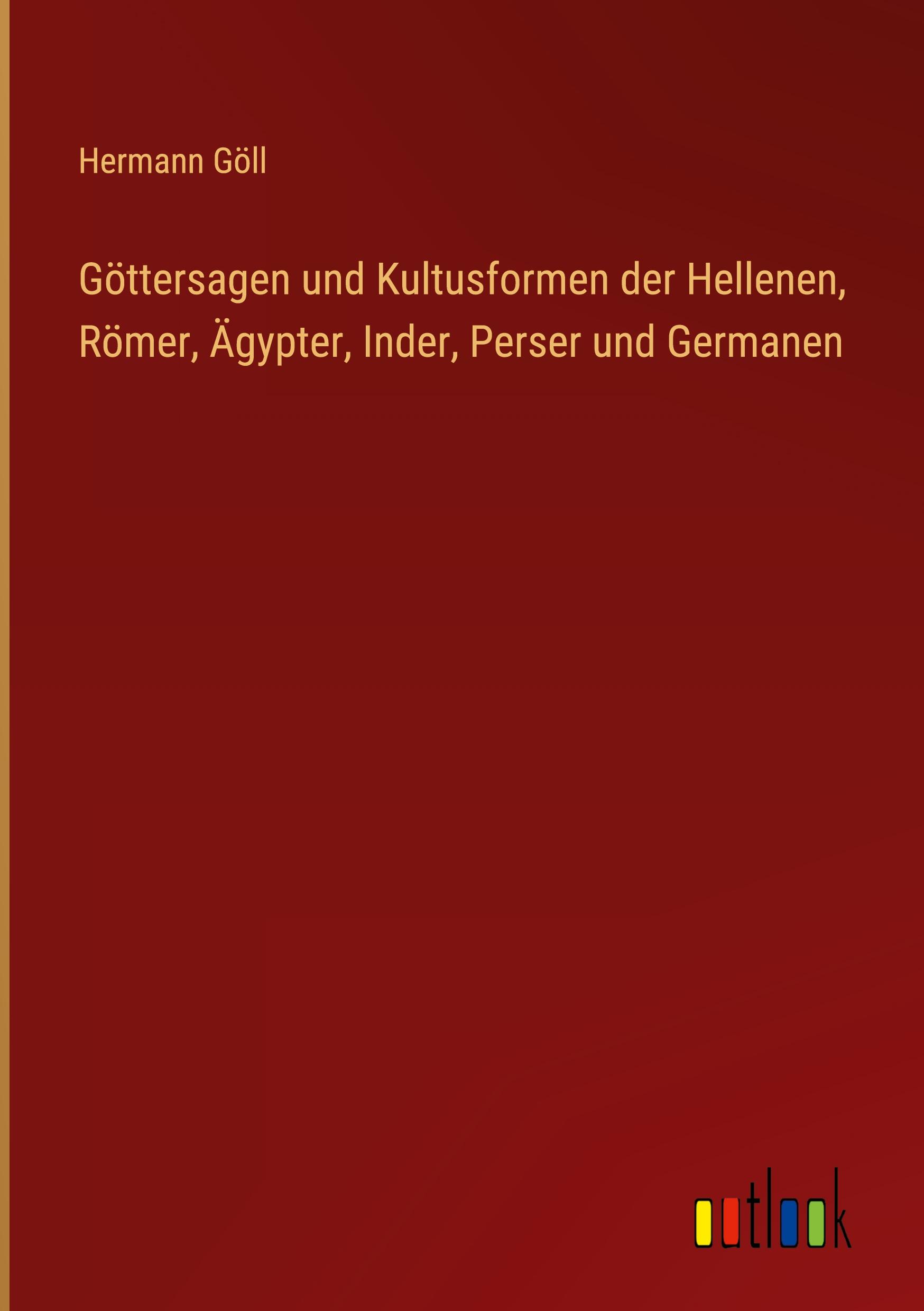 Vorderes Coverbild Göttersagen und Kultusformen der Hellenen, Römer, Ägypter, Inder, Perser und Germanen