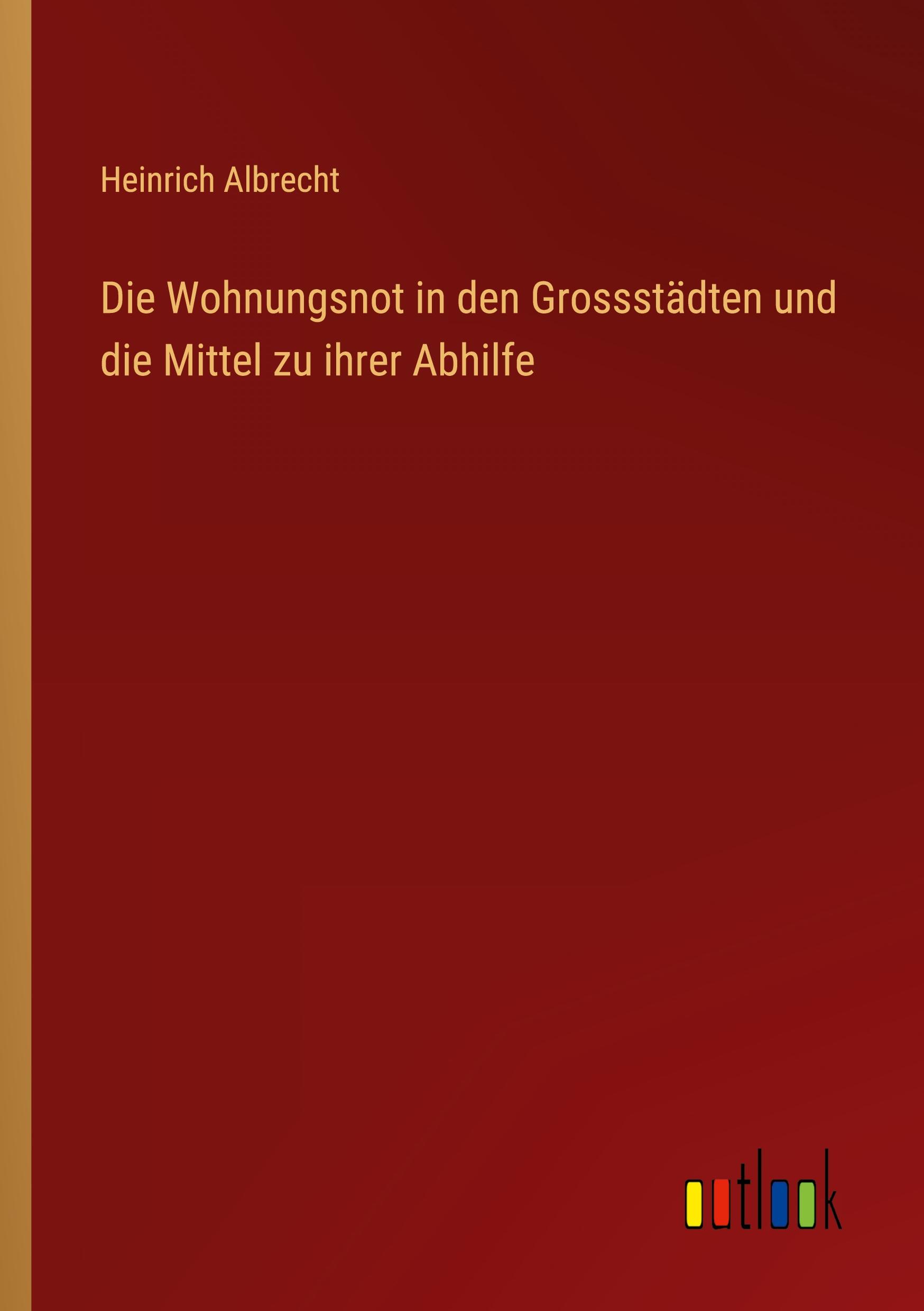 Vorderes Coverbild Die Wohnungsnot in den Grossstädten und die Mittel zu ihrer Abhilfe