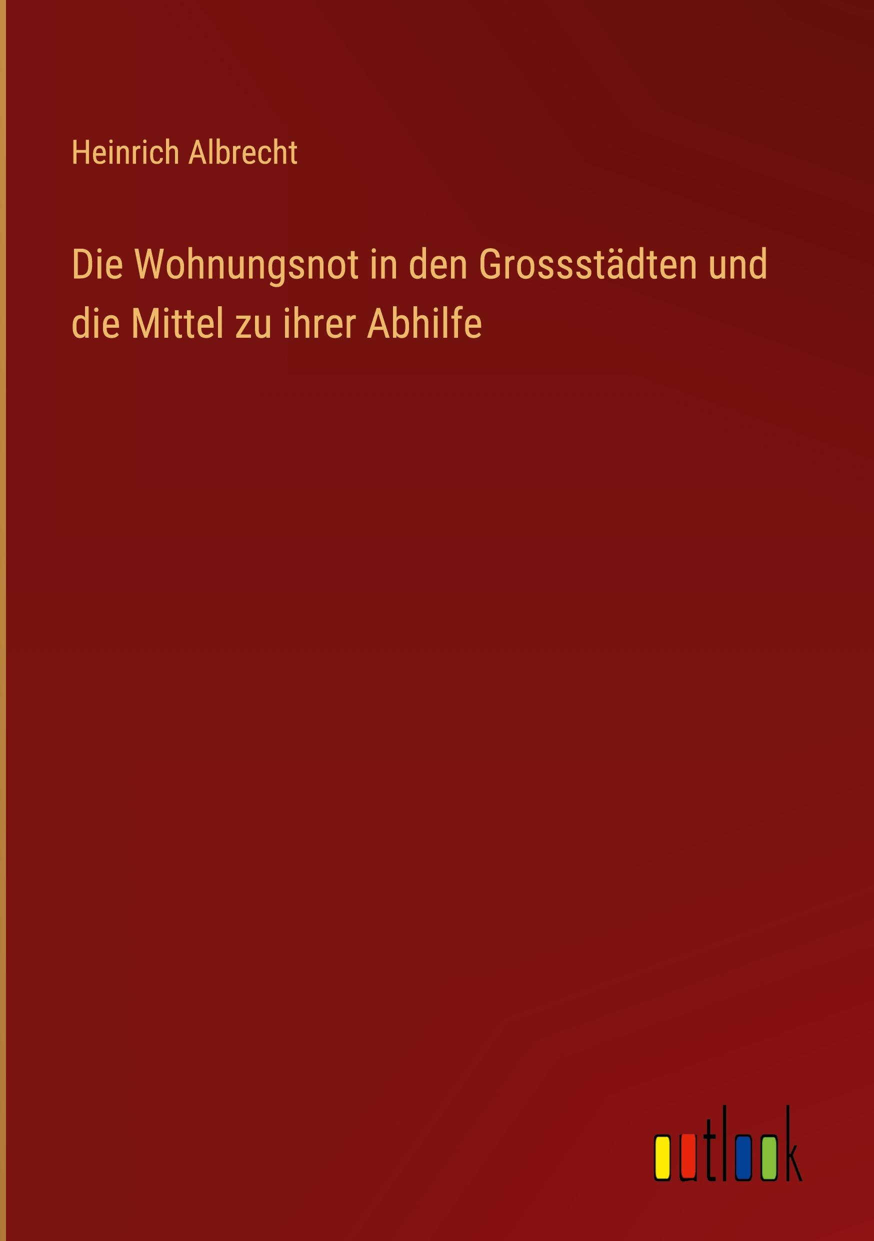 Vorderes Coverbild Die Wohnungsnot in den Grossstädten und die Mittel zu ihrer Abhilfe