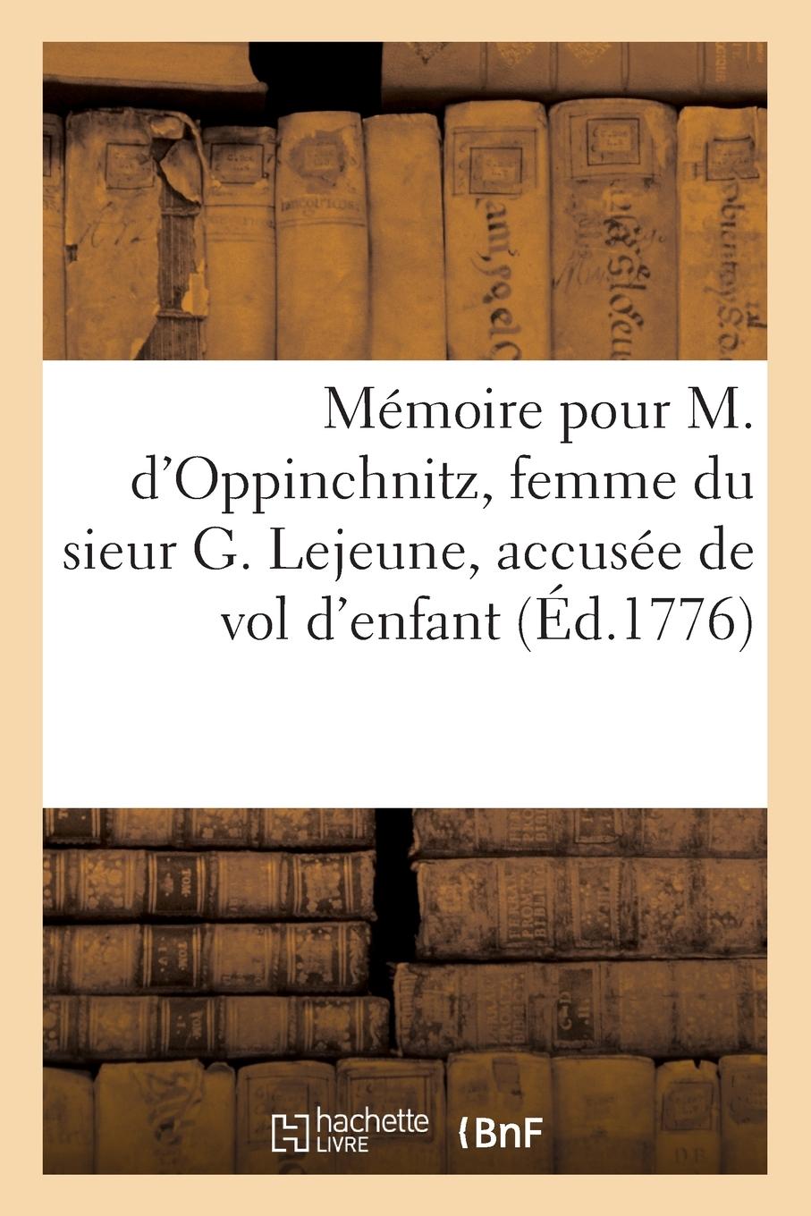 Vorderes Coverbild Mémoire Pour M. d'Oppinchnitz, Femme Du Sieur G. Lejeune, Officier de Maison