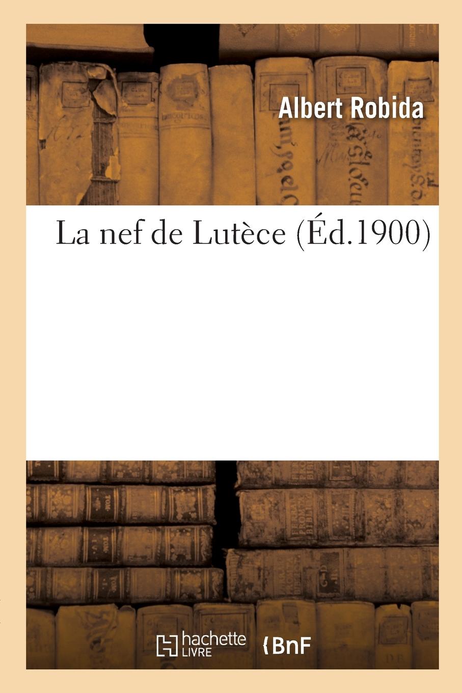 Vorderes Coverbild La Nef de Lutèce, Pour Tous Pérégrins Et Gentils-Homes Voyageans Es Rües