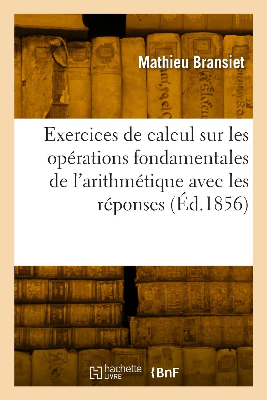 Vorderes Coverbild Exercices de Calcul Sur Les Opérations Fondamentales de l'Arithmétique Avec Les Réponses En Regard