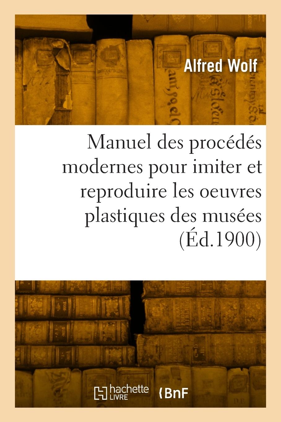 Vorderes Coverbild Manuel pratique des procédés modernes pour imiter et reproduire les oeuvres plastiques des musées