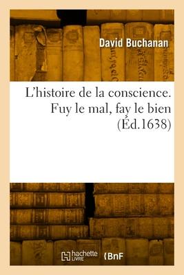 Vorderes Coverbild L'histoire de la conscience. Fuy le mal, fay le bien