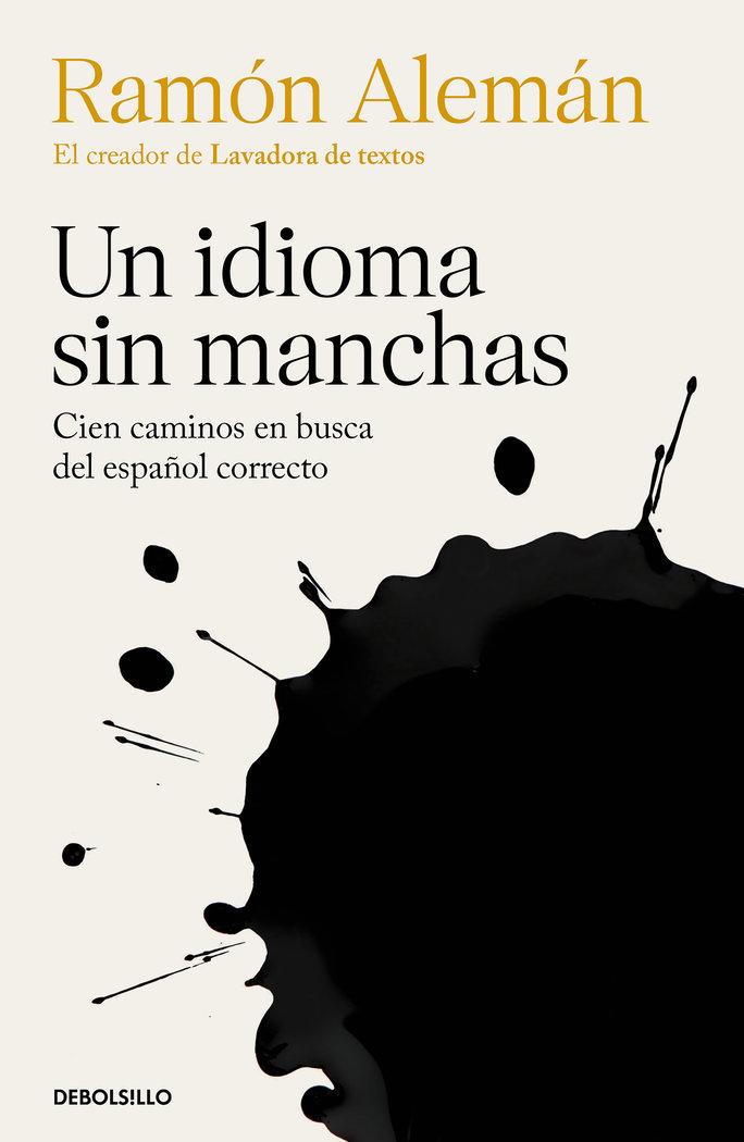 Vorderes Coverbild Un Idioma Sin Manchas: Cien Caminos En Busca del Español Correcto / An Unblemished Language. One Hundred Roads in the Quest for Correction in Spanish