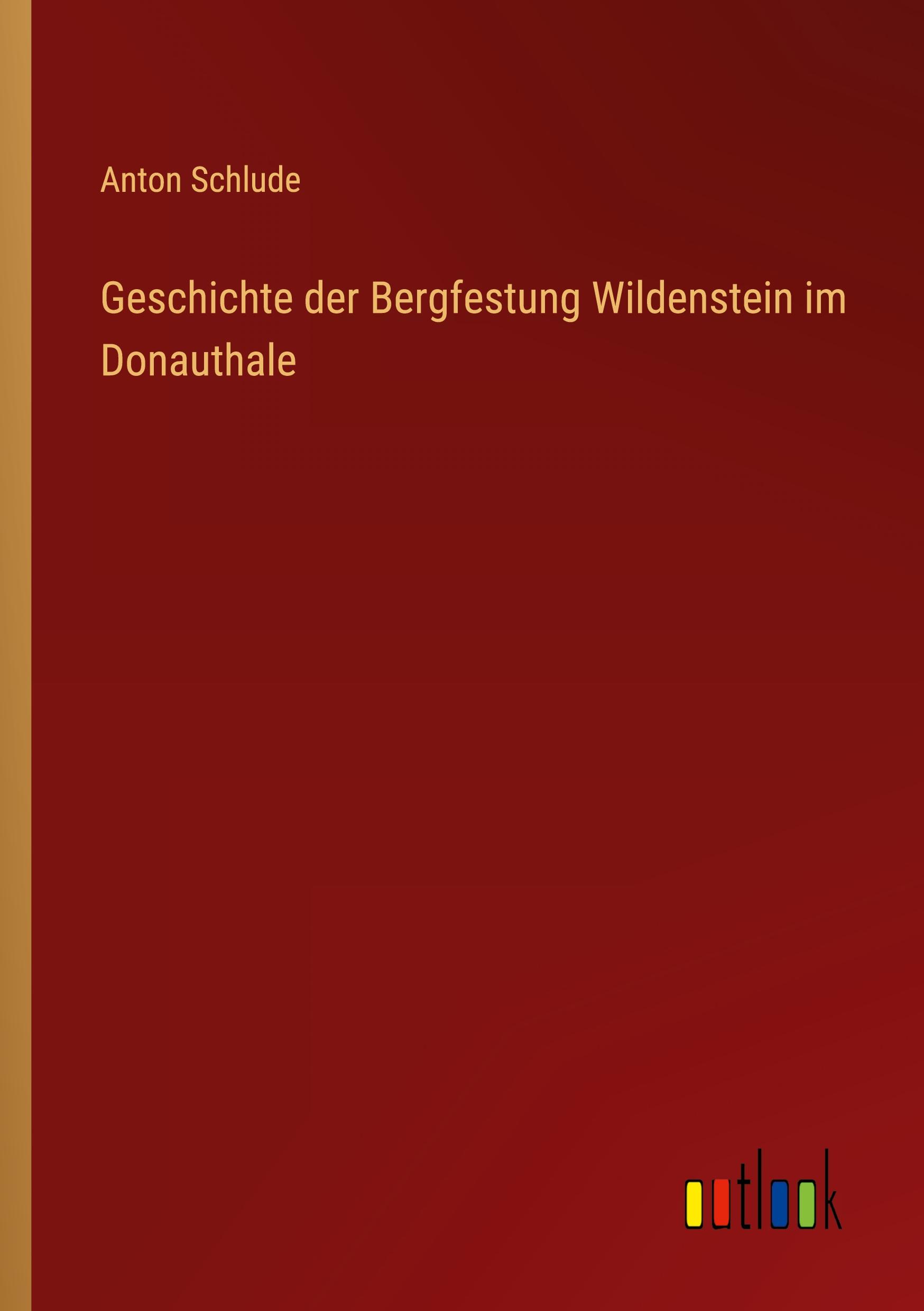 Vorderes Coverbild Geschichte der Bergfestung Wildenstein im Donauthale