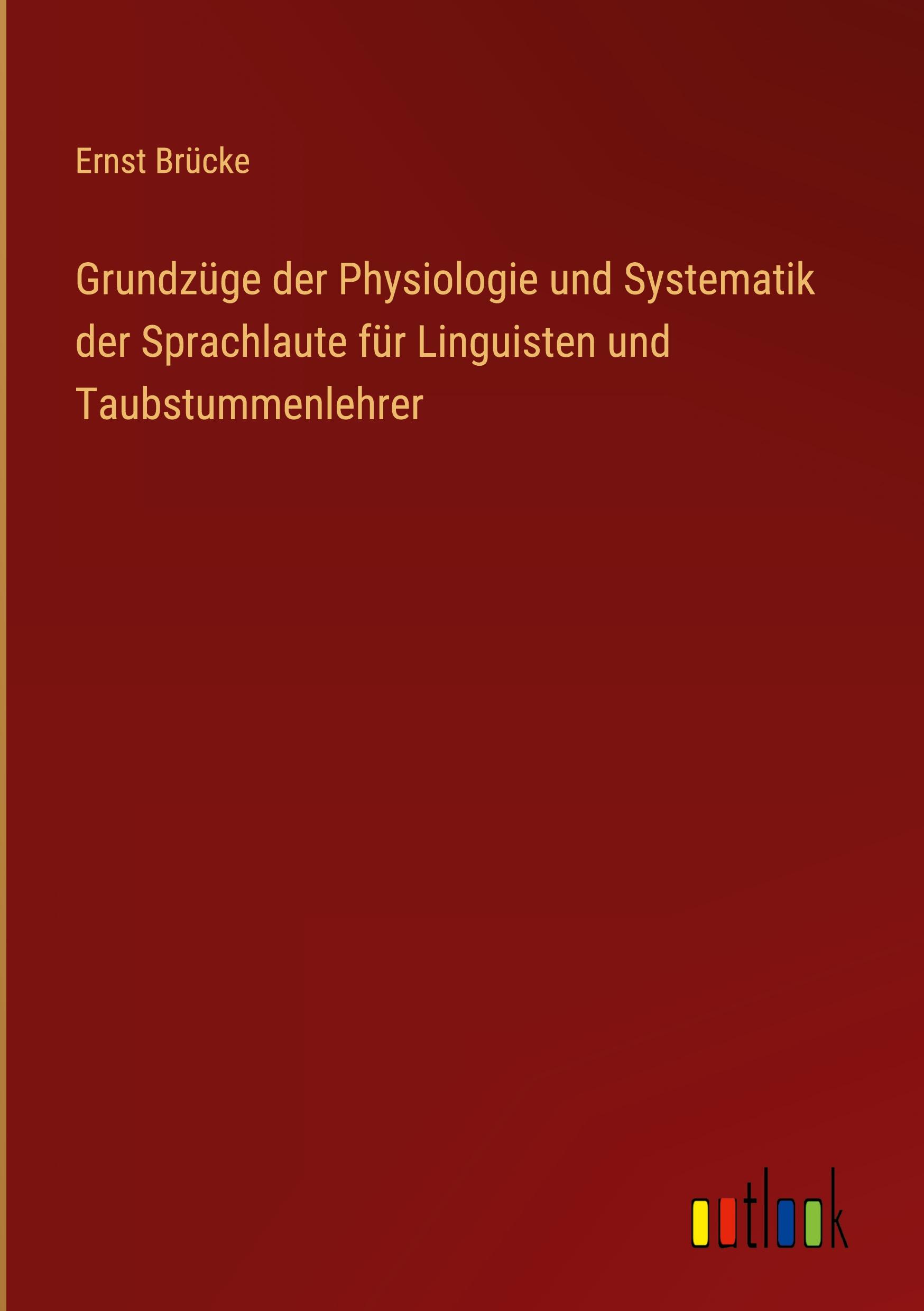 Vorderes Coverbild Grundzüge der Physiologie und Systematik der Sprachlaute für Linguisten und Taubstummenlehrer