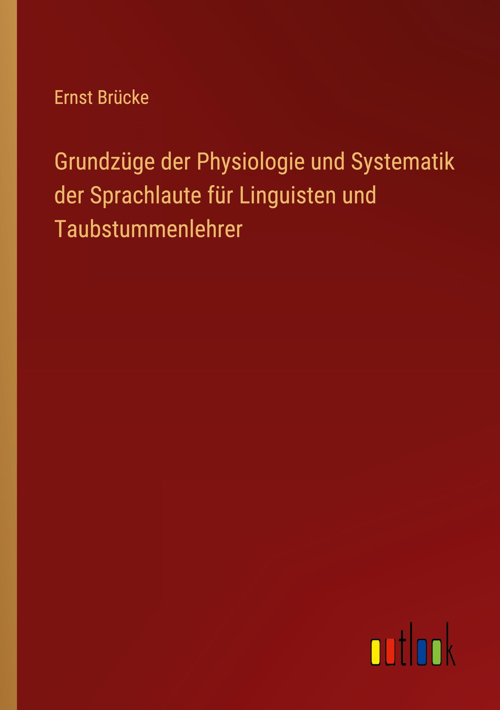Vorderes Coverbild Grundzüge der Physiologie und Systematik der Sprachlaute für Linguisten und Taubstummenlehrer