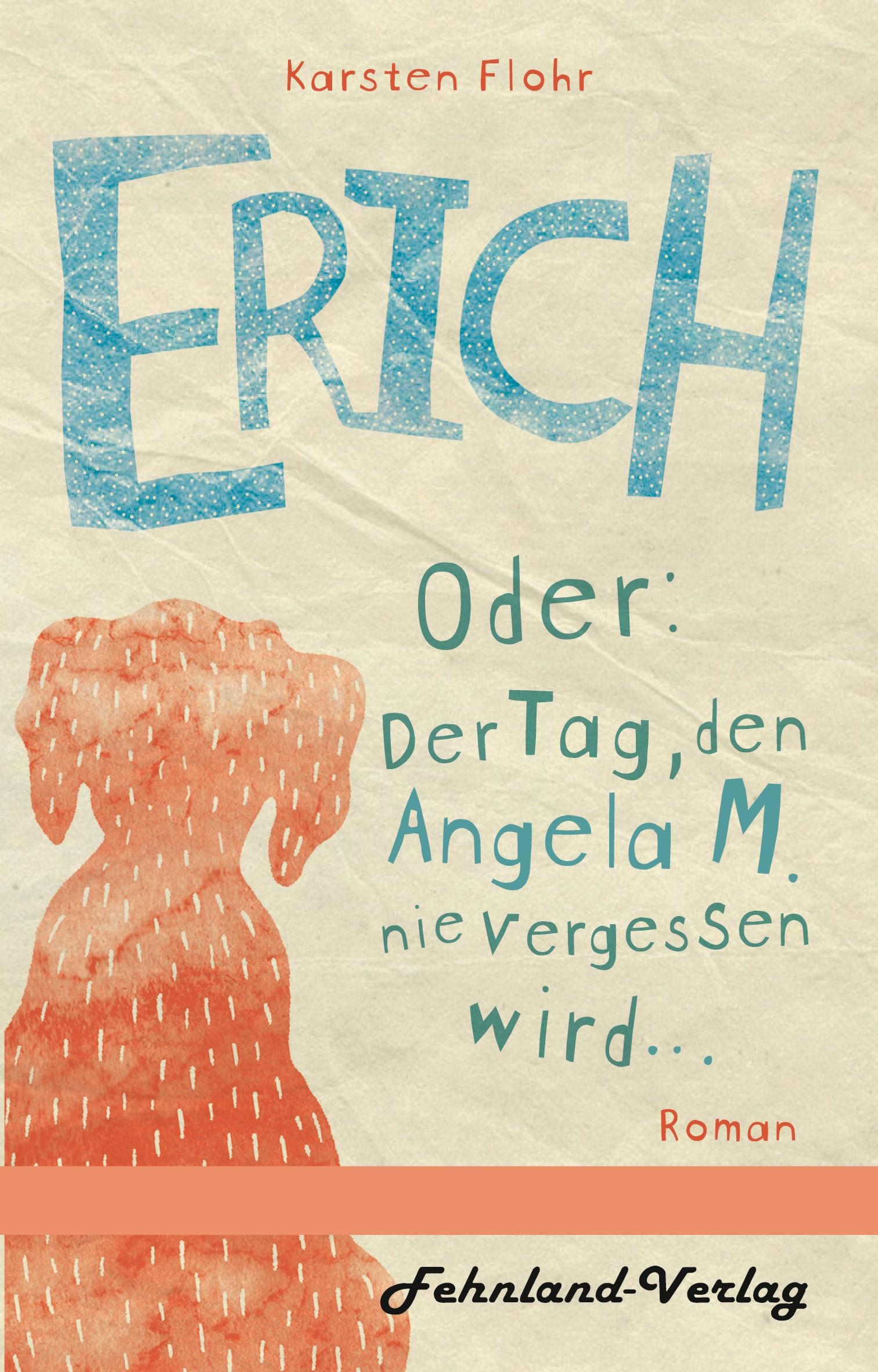 Vorderes Coverbild Erich. Oder: Der Tag, den Angela M. nie vergessen wird