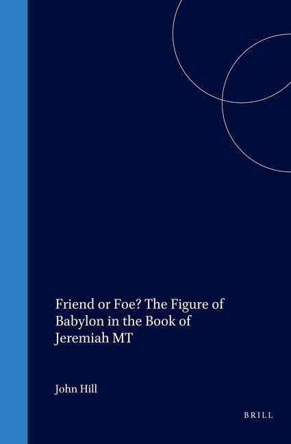 Vorderes Coverbild Friend or Foe? the Figure of Babylon in the Book of Jeremiah MT
