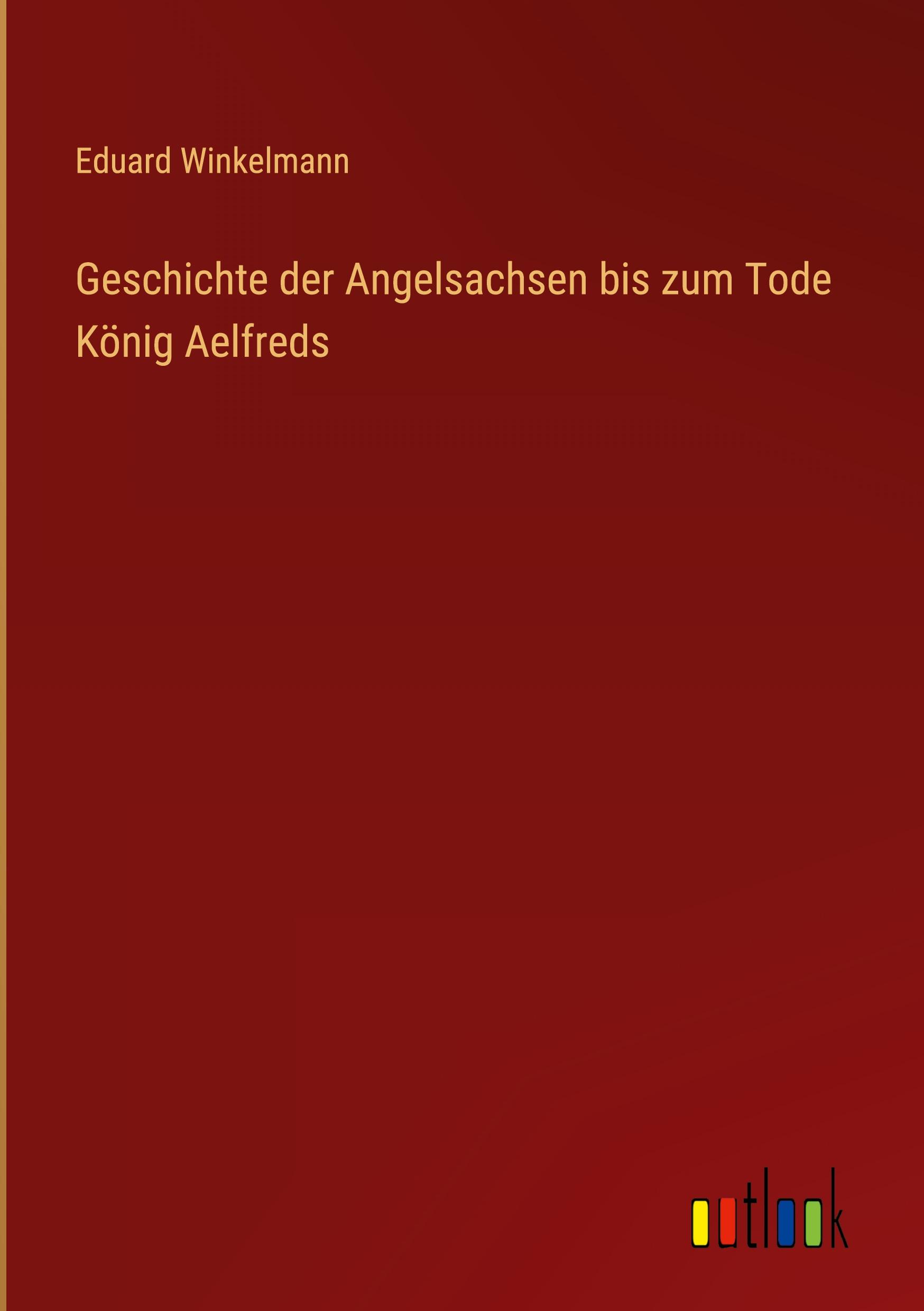 Vorderes Coverbild Geschichte der Angelsachsen bis zum Tode König Aelfreds