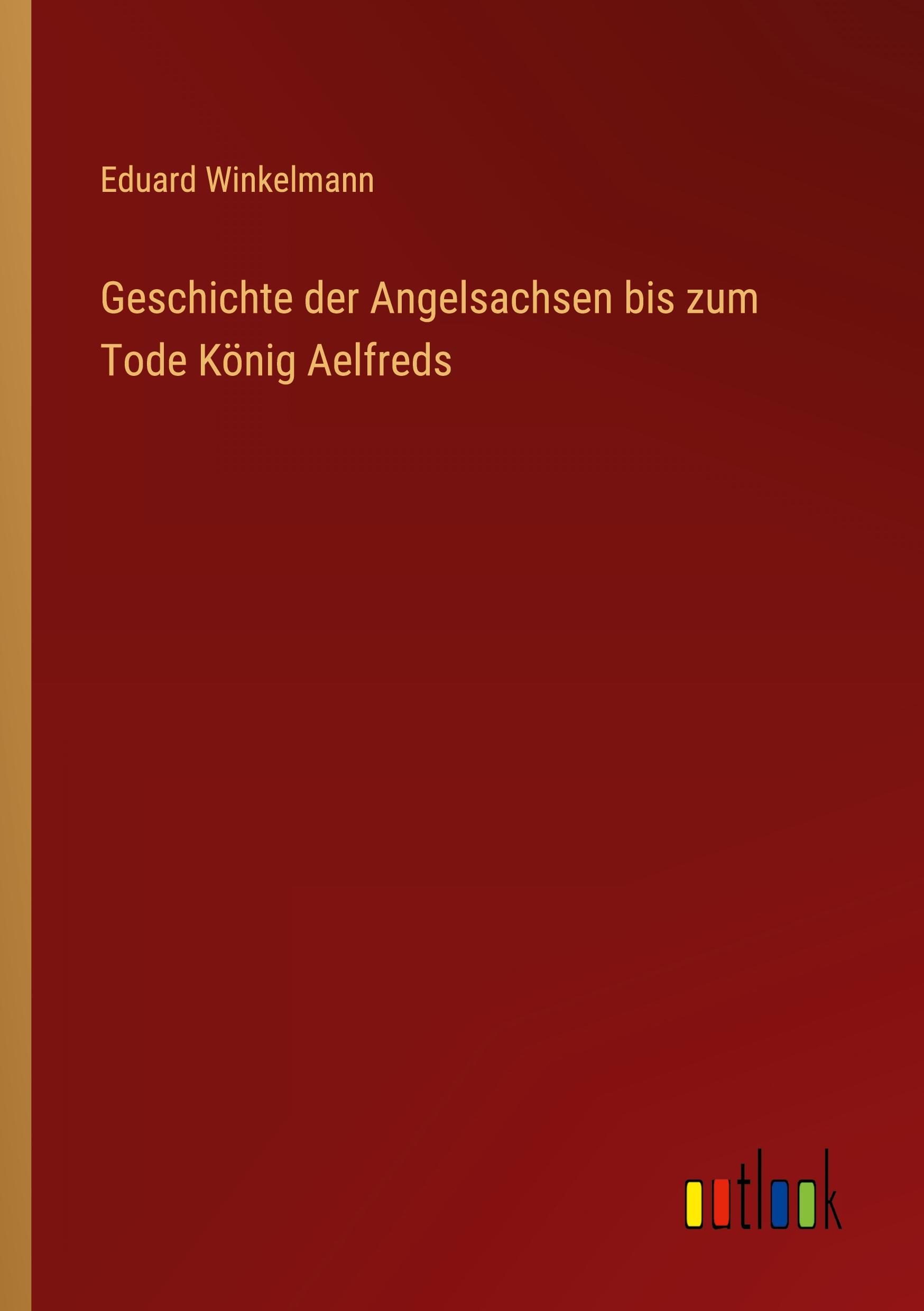 Vorderes Coverbild Geschichte der Angelsachsen bis zum Tode König Aelfreds