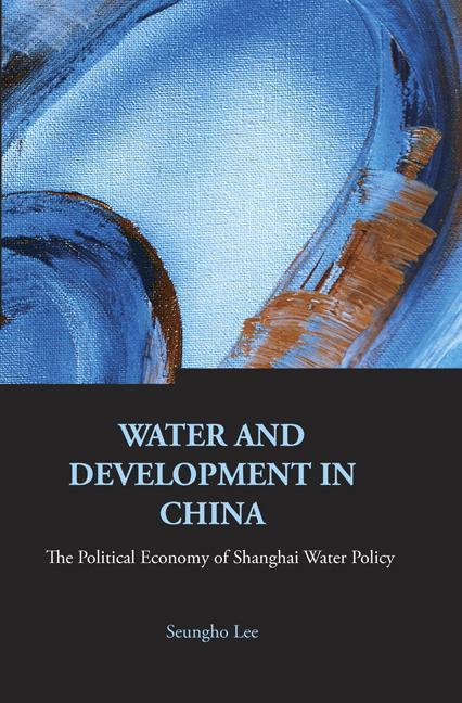 Vorderes Coverbild Water and Development in China: The Political Economy of Shanghai Water Policy