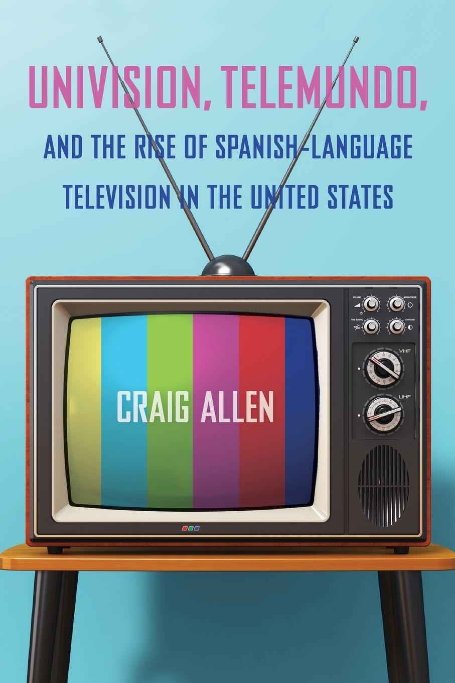 Vorderes Coverbild Univision, Telemundo, and the Rise of Spanish-Language Television in the United States